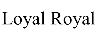 LOYAL ROYAL