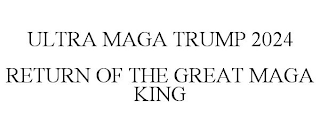 ULTRA MAGA TRUMP 2024 RETURN OF THE GREAT MAGA KING