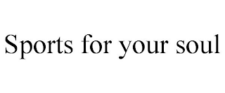 SPORTS FOR YOUR SOUL