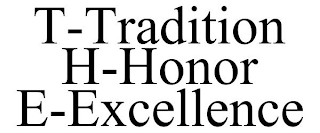 T-TRADITION H-HONOR E-EXCELLENCE