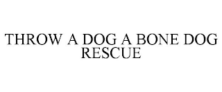 THROW A DOG A BONE DOG RESCUE