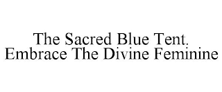 THE SACRED BLUE TENT. EMBRACE THE DIVINE FEMININE