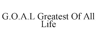 G.O.A.L GREATEST OF ALL LIFE