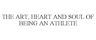 THE ART, HEART AND SOUL OF BEING AN ATHLETE