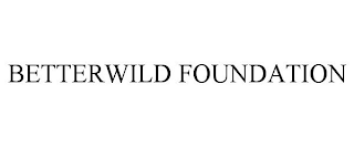 BETTERWILD FOUNDATION