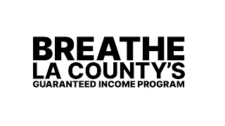 BREATHE LA COUNTY'S GUARANTEED INCOME PROGRAM