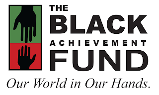 THE BLACK ACHIEVEMENT FUND OUR WORLD IN OUR HANDS.