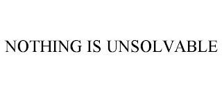 NOTHING IS UNSOLVABLE