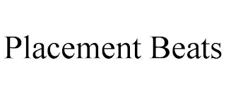 PLACEMENT BEATS