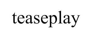 TEASEPLAY