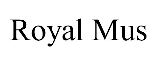 ROYAL MUS