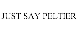 JUST SAY PELTIER