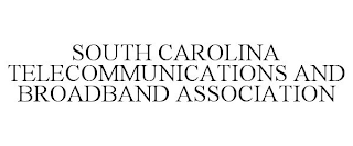 SOUTH CAROLINA TELECOMMUNICATIONS AND BROADBAND ASSOCIATION