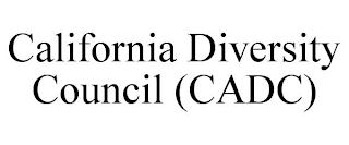 CALIFORNIA DIVERSITY COUNCIL (CADC)