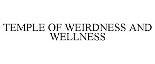 TEMPLE OF WEIRDNESS AND WELLNESS