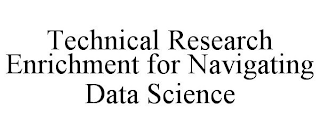 TECHNICAL RESEARCH ENRICHMENT FOR NAVIGATING DATA SCIENCE