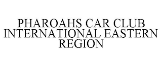 PHAROAHS CAR CLUB INTERNATIONAL EASTERN REGION