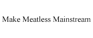 MAKE MEATLESS MAINSTREAM