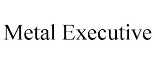 METAL EXECUTIVE