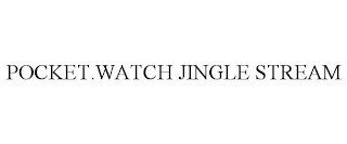 POCKET.WATCH JINGLE STREAM