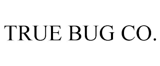 TRUE BUG CO.