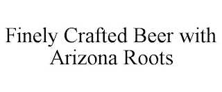 FINELY CRAFTED BEER WITH ARIZONA ROOTS