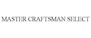 MASTER CRAFTSMAN SELECT