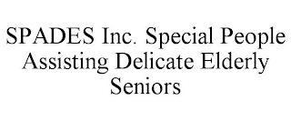 SPADES INC. SPECIAL PEOPLE ASSISTING DELICATE ELDERLY SENIORS