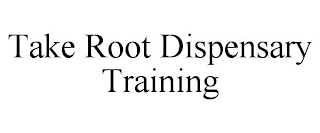 TAKE ROOT DISPENSARY TRAINING