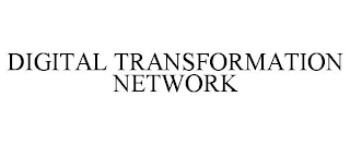 DIGITAL TRANSFORMATION NETWORK