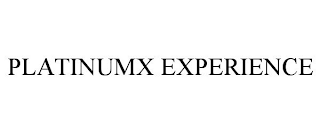 PLATINUMX EXPERIENCE