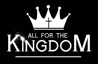 ALL FOR THE KINGDOM