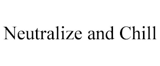 NEUTRALIZE AND CHILL