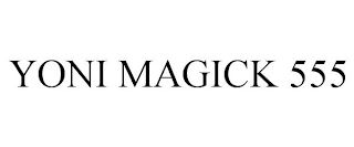 YONI MAGICK 555