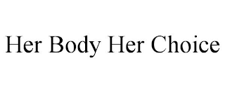 HER BODY HER CHOICE