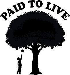 PAID TO LIVE