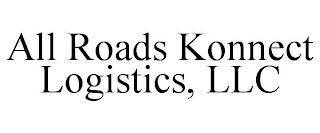 ALL ROADS KONNECT LOGISTICS, LLC