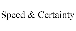 SPEED & CERTAINTY