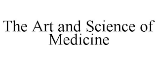 THE ART AND SCIENCE OF MEDICINE