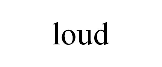 LOUD