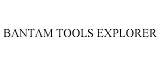 BANTAM TOOLS EXPLORER