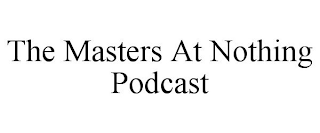 THE MASTERS AT NOTHING PODCAST