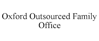 OXFORD OUTSOURCED FAMILY OFFICE