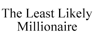 THE LEAST LIKELY MILLIONAIRE