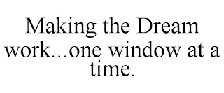 MAKING THE DREAM WORK...ONE WINDOW AT A TIME.