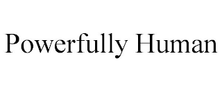 POWERFULLY HUMAN