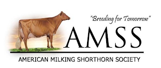 "BREEDING FOR TOMORROW" AMSS AMERICAN MILKING SHORTHORN SOCIETY