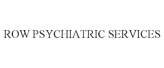 ROW PSYCHIATRIC SERVICES