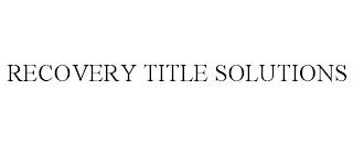 RECOVERY TITLE SOLUTIONS