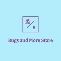 B BUGS AND MORE STORE